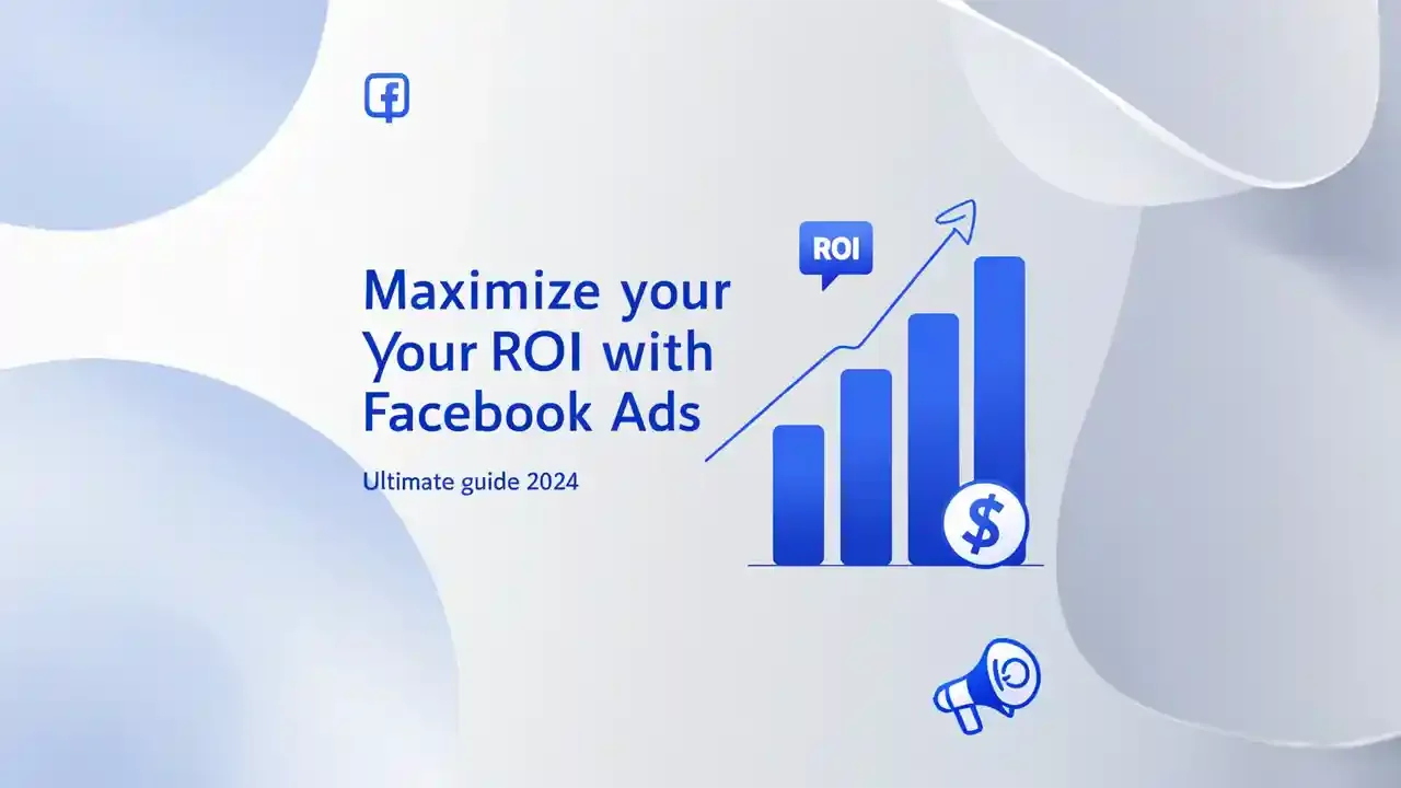 Maximizing ROI with Effective Facebook Ads A Comprehensive Guide